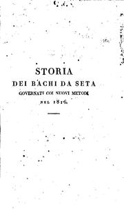 Cover of: Storia dei bachi da seta governati coi nuovi metodi nel 1816 nel regno Lombardo-Veneto e altrove ...