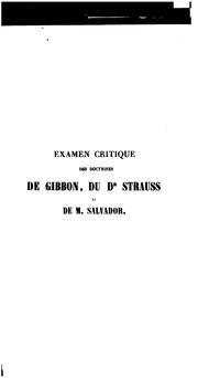 Cover of: Examen critique des doctrines de Gibbon, du Dr Strauss et de M. Salvador sur Jésus-Christ, son ...