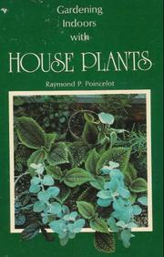 Gardening indoors with house plants by Raymond P. Poincelot