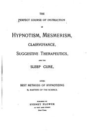 The Perfect Course of Instruction in Hypnotism, Mesmerism, Clairvoyance ...