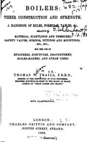 Boilers, Their Construction and Strength a Handbook of Rules, Formulae, Tables by Thomas William Traill