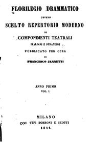 Cover of: Florilegio drammatico: ovvero, Scelto repertorio moderno di componimenti ... by [name missing]