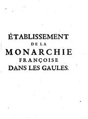 Cover of: Histoire critique de l'établissement de la monarchie françoise dans les Gaules by 