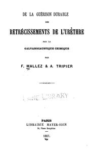 Cover of: De la guérison durable des retrécissements de l'urèthre par la galvanocaustique chimique