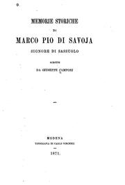 Memorie storiche di Marco Pio di Savoja, signore di Sassuolo: With documents by Giuseppe Campori