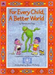 Cover of: For Every Child, A Better World by Louise Gikow, Louise Gikow, Ellen Weiss