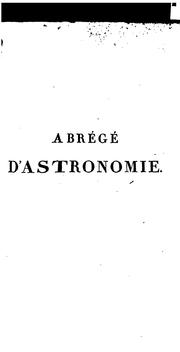 Cover of: Abrégé d'astronomie, ou, Leçons élémentaires d'astronomie théoretique et pratique