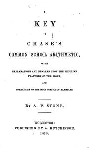 A Key to Chase's Common School Arithmetic: With Explanations and Remarks Upon the Peculiar ... by Admiral Paschel Stone