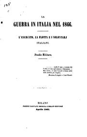 Cover of: La Guerra in Italia nel 1866: L'esercito, la flotta e i volontari italiani. Studio militare by 