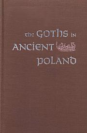 Cover of: The Goths in ancient Poland: a study on the historical geography of the Oder-Vistula region  during the first two centuries of our era