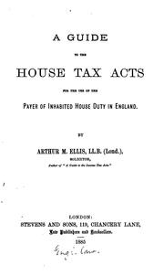 A Guide to the House Tax Acts: For the Use of the Payer of Inhabited House Duty in England by Arthur Mackay Ellis