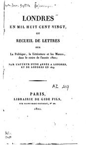 Cover of: Londres en mil huit cent vingt ou recueil de lettres sur la politique, la ...