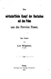 Der wirtschaftliche Kampf der Deutschen mit den Polen um die Provinz Posen ... by Leo Wegener