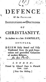 A Defence of the Peculiar Institutions and Doctrines of Christianity: In Answer to a Late ... by No name