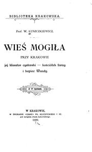 Cover of: Wieś Mogiła przy Krakowie: jej klasztor cysterski, kościółek farny i kopiec Wandy