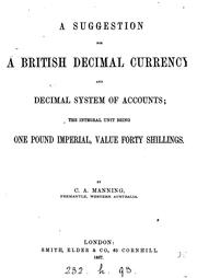 A suggestion for a British decimal currency, and decimal system of accounts: The Integral Unit ... by C. A. Manning
