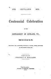 Cover of: Centennial Celebration of the Settlement of Rutland, Vt., October 2d, 3d, 4th and 5th, 1870 ...
