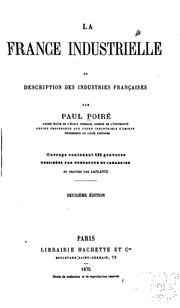 Cover of: La France industrielle ; ou, Description des industries françaises
