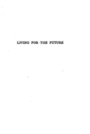 Cover of: Living for the future: a study in the ethics of immortality