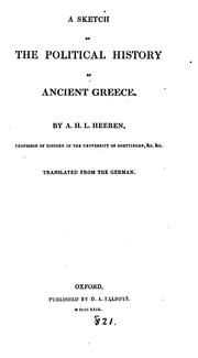 A sketch of the political history of ancient Greece, tr. [by G. Bancroft from vol.3, pt.1 of ... by Arnold Hermann L . Heeren