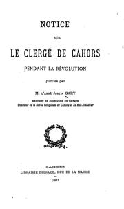 Cover of: Notice sur le clergé de Cahors pendant la Révolution