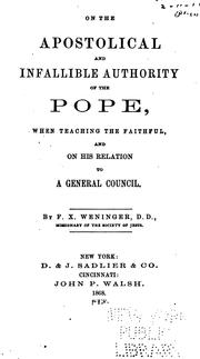 Cover of: On the Apostolical and Infallible Authority of the Pope: When Teaching the Faithful, and on His ...