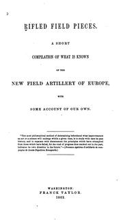 Cover of: Rifled Field Pieces: A Short Compilation of what is Known of the New Field Artillery of Europe ... by Franck Taylor