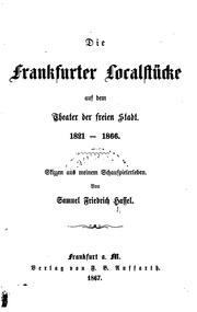 Die Frankfurter Localstücke auf dem Theater der freien Stadt, 1821-1866: Skizzen aus meinem ... by Samuel Friedrich Hassel