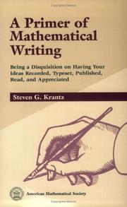 Cover of: A primer of mathematical writing: being a disquisition on having your ideas recorded, typeset, published, read and appreciated