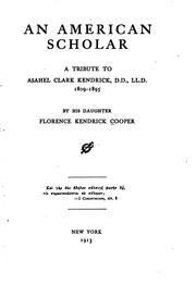 Cover of: An American Scholar: A Tribute to Asahel Clark Kendrick, 1809-1895