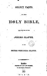 Cover of: Select parts of the holy Bible, for the use of the negro slaves, in the ...