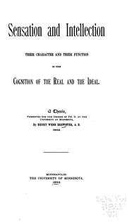 Sensation and intellection, their character and their function in the cognition of the real and the ideal ... by Henry Webb Brewster