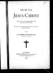 Cover of: Vie de N.-S. Jésus-Christ: écrite avec les paroles mêmes des quatre évangélistes et enrichie de 33 gravures choisies de Terre-Sainte, avec leurs légendes explicatives