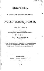 Sketches, Historical and Descriptive, of Noted Maine Horses, Past and Present, Their Ancestors ... by John Wallace Thompson