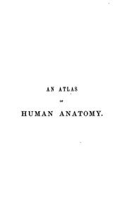 An atlas of human anatomy. Explanatory text [and] atlas by Rickman John Godlee