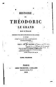 Cover of: Histoire de Théodoric le Grand, roi d'Italie: précédée d'une revue préliminaire de ses auteurs ...