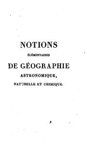 Cover of: Notions élémentaires de géographie astronomique, naturelle et chimique