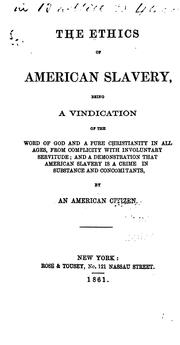 Cover of: The Ethics of American Slavery: Being a Vindication of the Word of God and a Pure Christianity ...