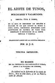 Cover of: El azote de tunos, holgazanes y vagabundos: Obrita útil á todos, en la qual ...