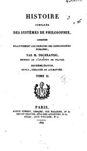Histoire comparée des systèmes de philosophie, considérés relativement aux principes des ... by Joseph-Marie baron de Gérando