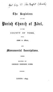 Cover of: The Registers of the Parish Church of Adel, in the County of York, from 1606 to 1812: in the ... by 
