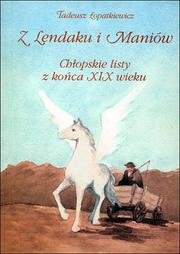 Cover of: Z Lendaku i Maniów: chłopskie listy z końca XIX wieku