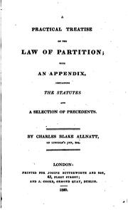 A Practical Treatise on the Law of Partition: With an Appendix Containing the Statutes and a ... by Charles Blake Allnatt