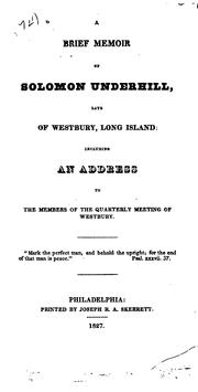A Brief Memoir of Solomon Underhill: Late of Westbury, Long Island; Including an Address to the ... by Solomon Underhill