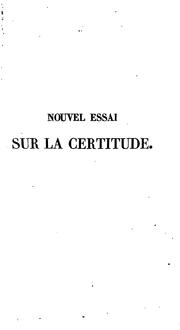 Cover of: Nouvel essai sur la certitude, ou, L"on simplifie enfin la question fondamentale du principe de ...