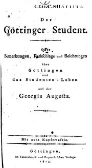 Cover of: Der Göttinger Student, oder, Bemerkungen, Rathschläge und Belehrungen über Göttingen und das ...