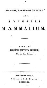 Synopsis Mammalium. Addenda, Emendanda Et Index Ad Synopsis [!] Mammalium by Johann Baptist Fischer