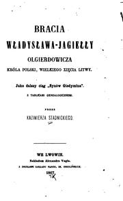 Cover of: Bracia Władysława-Jagiełły Olgierdowicza, króla Polski, Wielkiego xie̜cia Litwy, jako dalszy ...