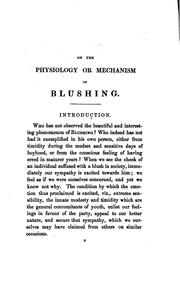 Cover of: The physiology or mechanism of blushing: Illustrative of the Influence of Mental Emotion on the ...