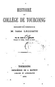 Cover of: Histoire du CollÃ ̈ge de Tourcoing: principalement sous l'administration de M. l'abbÃ© Lecomtte